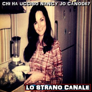 CHI HA UCCISO NANCY JO  CANODE (Lo Strano Canale Podcast)