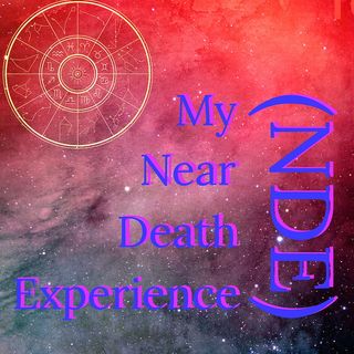 My Near Death Experience (NDE)