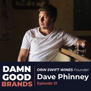 ORIGIN STORIES: Dave Phinney, ORIN SWIFT Founder, Rockstar of Wine [Episode 21]
