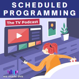 Scheduled Programming: The We Made This TV Podcast