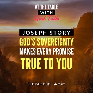 Joseph Story - God’s Sovereignty Makes Every Promise True to You