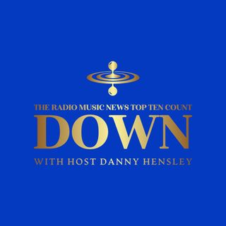 The Radio Music News Top Ten Count Down With Danny Hensley 5-25-2023