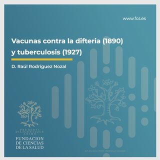 Sesión X: "Historia de las Vacunas Vacunas contra la difteria 1890 y tuberculosis 1927" con D. Raúl Rodríguez Nozal
