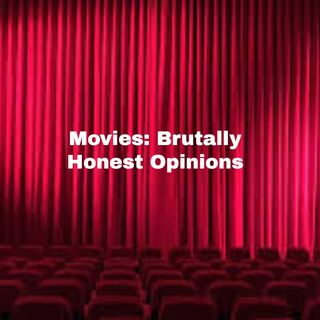 Brutally Honest Movie Reviews