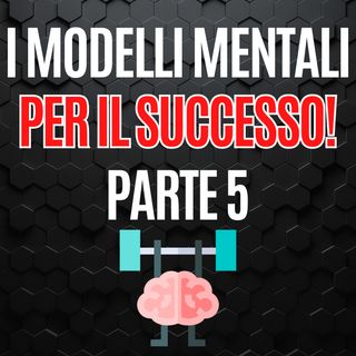 232 - Guida ai modelli mentali per il successo – Capitolo 6