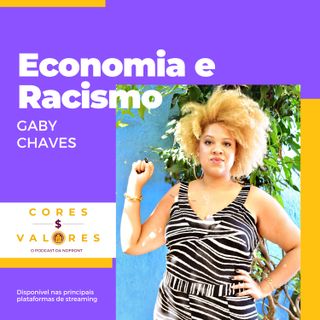 O que tem a ver Economia e Racismo? Masterclass com a Economista Gaby Chaves - Cores e Valores #23