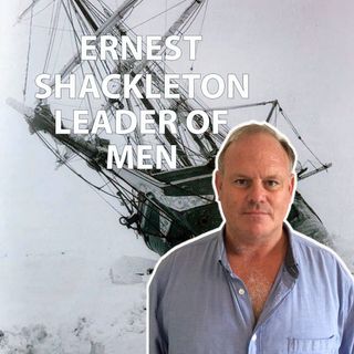 Ernest Shackleton Leader of Men