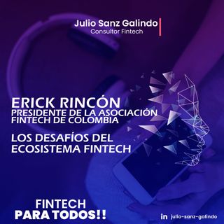 Los desafíos del Ecosistema Fintech - Erick Rincón, Presidente Asociación Fintech de Colombia