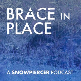 Brace in Place: A Snowpiercer Podcast