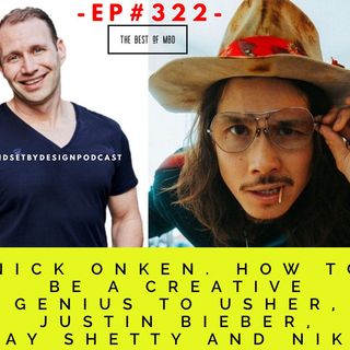 Episode #322 NICK ONKEN: HOW TO BE A CREATIVE GENIUS TO USHER, JUSTIN BIEBER, JAY SHETTY & NIKE