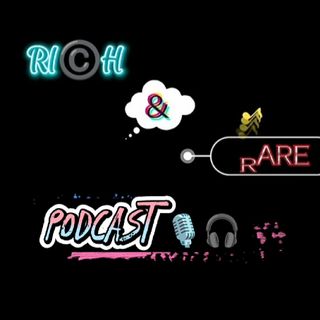 Episode 6 - Rich & Rare Podcast