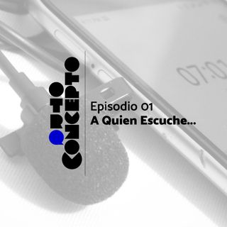 Ep 01 - A quien escuche - Otro Concepto Podcast