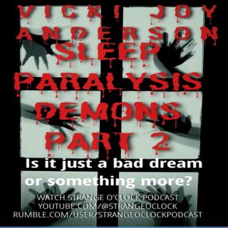 Sleep Paralysis Demons - Part 2 - Vicki Joy Anderson & Strange O'Clock Podcast