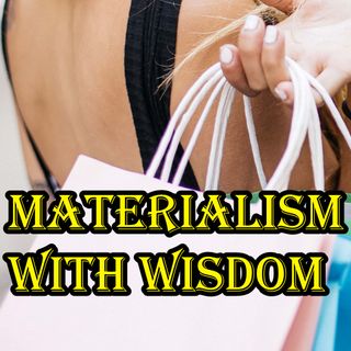 Materialism with Wisdom