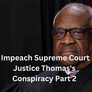 Impeach Clarence Thomas Conspiracy Part 2