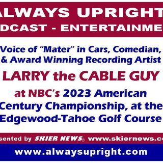 Always Upright-Larry the Cable Guy