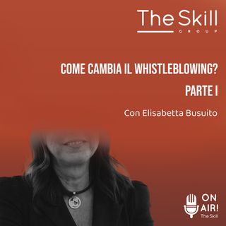 Ep. 93 - Come cambia il Whistleblowing? Parte I. Con Elisabetta Busuito