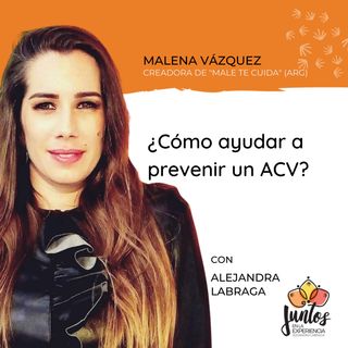 Ep. 087- ¿Cómo ayudar a prevenir un ACV? Con Malena Vázquez Valenzuela