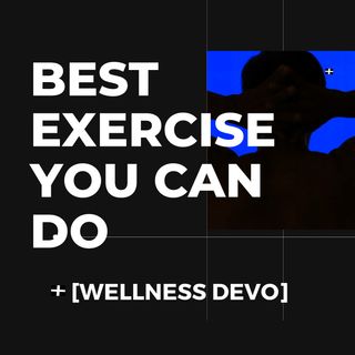 Best exercise you can do [Wellness Devo]