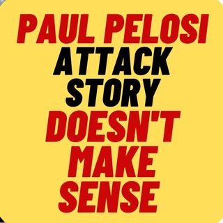The Paul Pelosi Attack Story Doesn't Make Sense