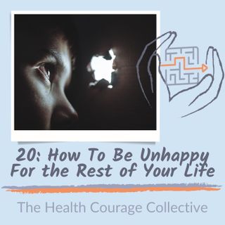 20: How To Be Unhappy For the Rest of Your Life