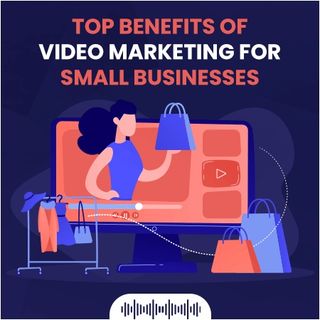 Top Benefits of Video Marketing for Small Businesses (Podcast For Video Marketing)