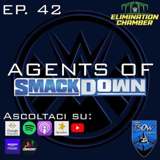 Speciale ELIMINATION CHAMBER - Agents Of Smackdown EP.42