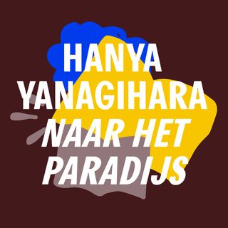 S6 #3 - Een alternatieve geschiedenis | Hanya Yanagihara - Naar het paradijs