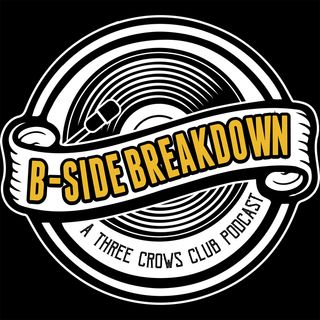 Three Crows Club Presents, "B-Side Breakdown"!