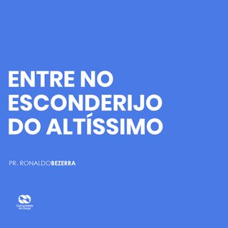 ENTRE NO ESCONDERIJO DO ALTÍSSIMO // pr. Ronaldo Bezerra