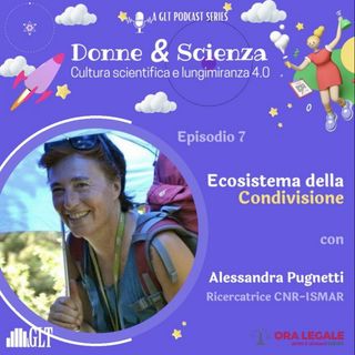 LA SCIENZA DELLE DONNE -7 Puntata - Ecosistema della condivisione - Alessandra Pugnetti