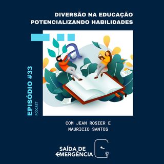 #33 - Diversão na Educação - Potencializando habilidades - Com Jean Rosier  e Mauricio Santos