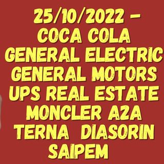 25/10/2022 - Coca Cola General Electric General Motors UPS Real Estate Moncler A2A Terna  Diasorin Saipem