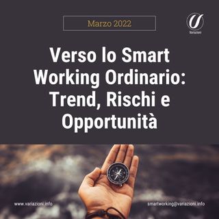 Verso lo Smart Working Ordinario: Trend, Rischi e Opportunità | Marzo 2022