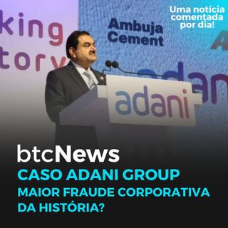 BTC News | Caso Adani Group: Maior fraude corporativa da história?