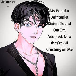 My Popular Quintuplet Sisters Found Out I'm Adopted, Now they're All Crushing on Me | pls share my podcast 😊