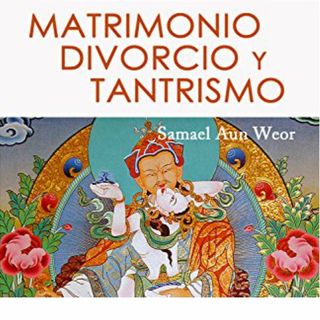 MATRIMONIO, DIVORCIO Y TANTRISMO - Audiolibro completo - Samael Aun Weor