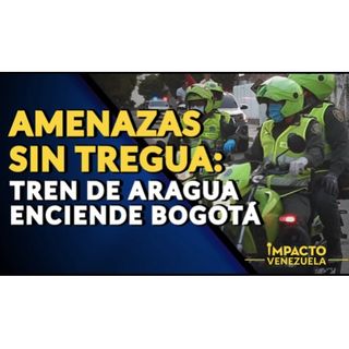 AMENAZAS SIN TREGUA El Tren de Aragua enciende Bogotá 🔵 Impacto Venezuela