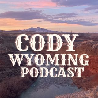 Cody Wyoming Podcast