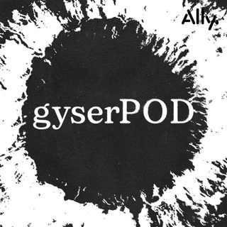 GyserPOD
