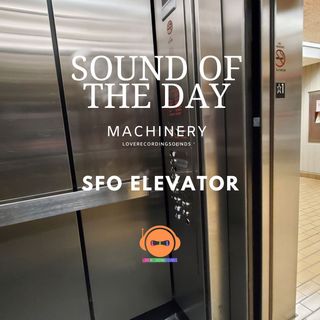 Sound Of The Day - SFO Parking Lot Elevator