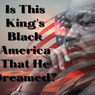 Is This King's Black America That He Dreamed