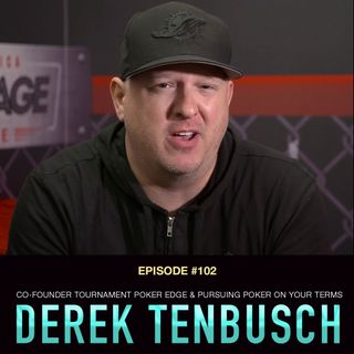 #102 Derek Tenbusch: Co-Founder Tournament Poker Edge & Pursuing Poker on Your Terms