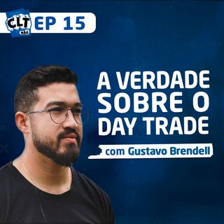 EP 15 - A Verdade sobre o Day Trade com Gustavo Brendell
