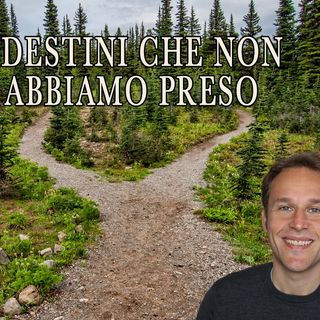I destini che non abbiamo preso (futuri probabili)