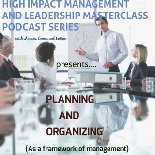 PLANNING AND ORGANISING: As A Key Framework Of Management (High Impact Management And Leadership Masterclass Series 1 Episode 5)