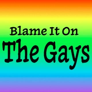 Blame It On The Gays