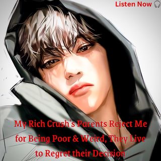 My Rich Crush's Parents Reject Me for Being Poor & Weird, They Live to Regret their Decision | pls share my story 🙏