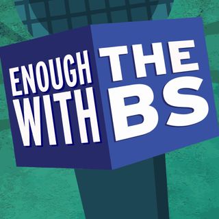 Enough With The B.S Podcast