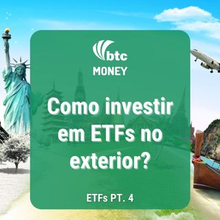 Investir no Exterior e Gestão Ativa x Passiva - ETFs. pt. 4  | Money #67